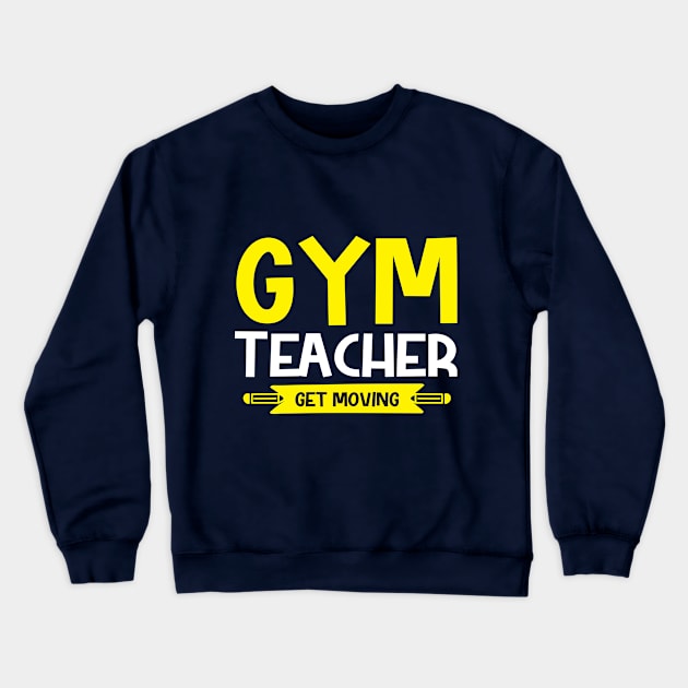 Gym Teacher- Get moving Crewneck Sweatshirt by Urshrt